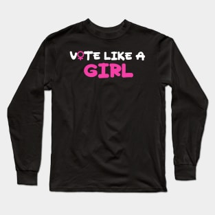 Vote Like A Girl Long Sleeve T-Shirt